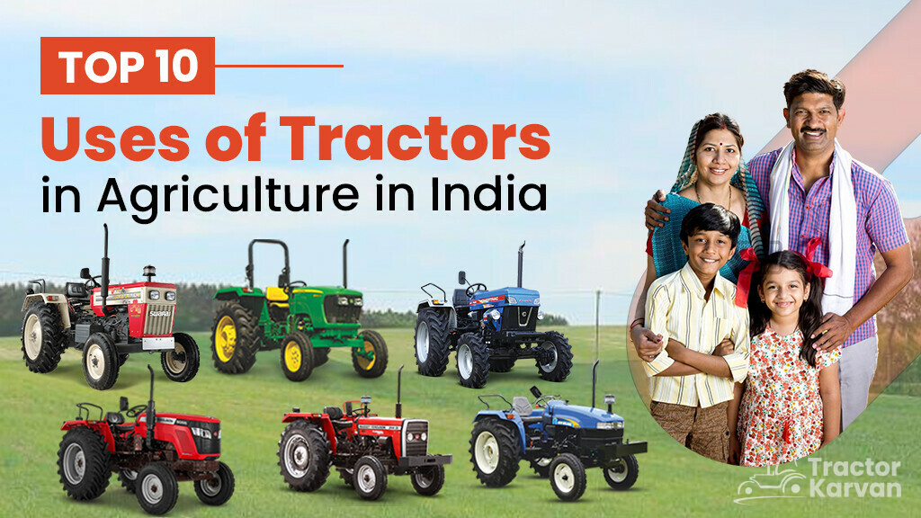 Top Uses of Tractors in Agriculture in India 2023