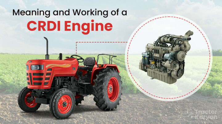 Meaning and Working of a CRDI Engine: Top Tractor Models with Common Rail Direct Injection Article