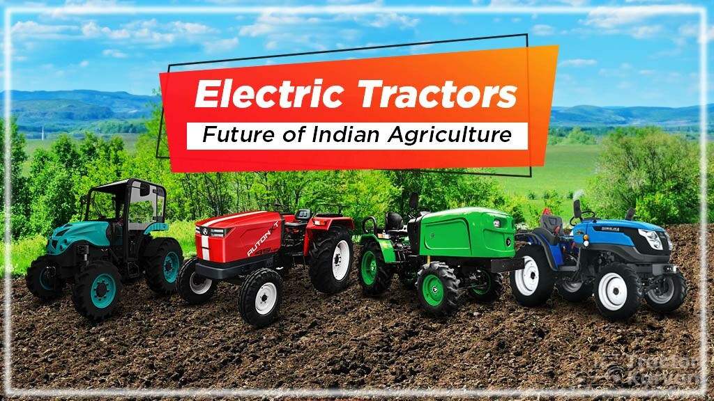 Electric Tractors Future & Importance in Indian Agriculture