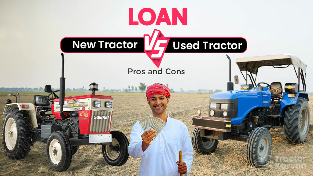 Used Tractor Loans Vs. New Tractors Loan Pros and Cons