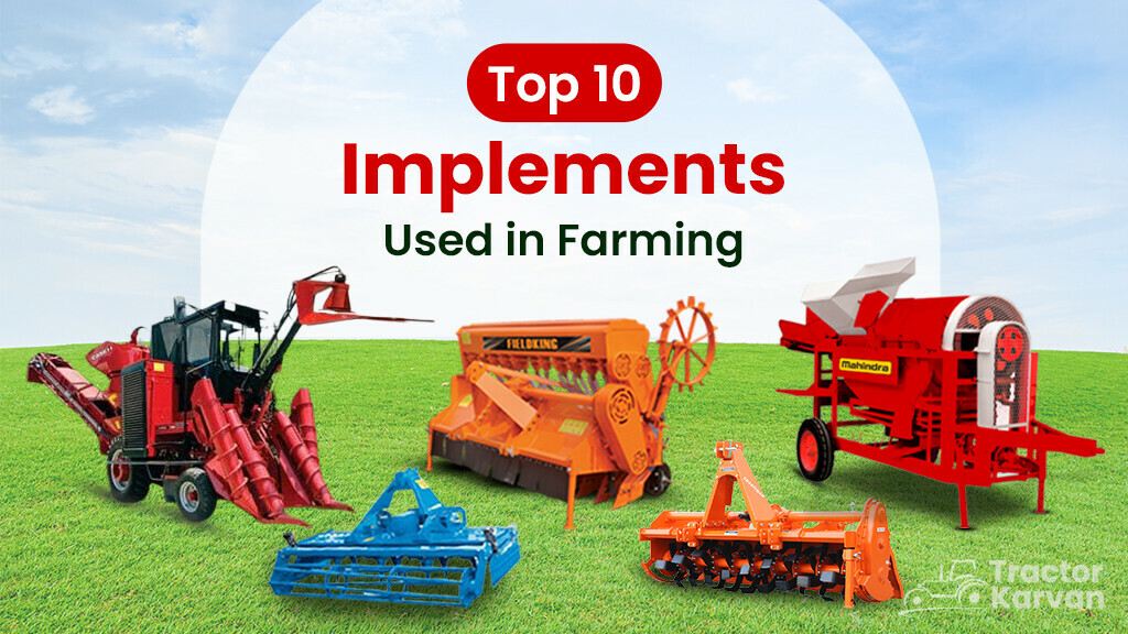 Top 10 Agriculture Implements For Farming In India