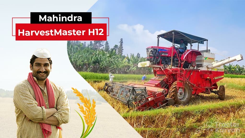 Top Harvesters- Mahindra HarvestMaster H12