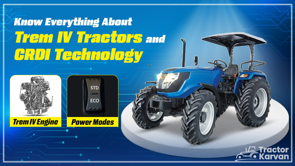 Know Everything About Trem IV Tractors and CRDI Technology in India